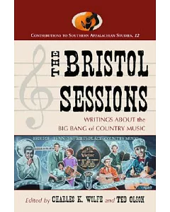 The Bristol Sessions: Writings About the Big Bang of Country Music