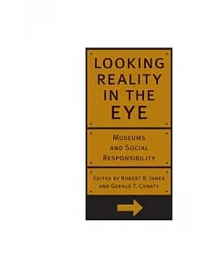 Looking Reality In The Eye: Museums And Social Responsibility