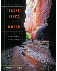 Classic Hikes Of The World: 23 Breathtaking Treks with detailed routes and maps for expeditions on six continents