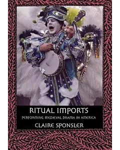 Ritual Imports: Performing Medieval Drama In America