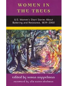 Women In The Trees: U.S. Women’s Short Stories About Battering and Resistance, 1839-2000