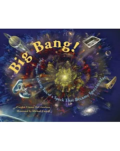 Big Bang!: The Tongue-tickling Tale Of A Speck That Became Spectacular