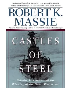 Castles Of Steel: Britain, Germany, And The Winning Of The Great War At Sea