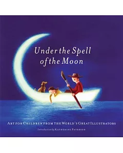 Under The Spell Of The Moon: Art For Children From The World’s Great Illustrators