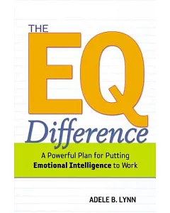 The EQ Difference: A Powerful Plan For Putting Emotional Intelligence To Work