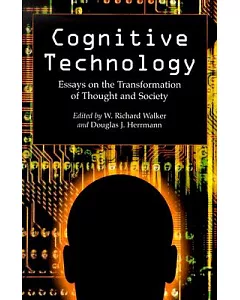 Cognitive Technology: Essays On The Transformation Of Thought And Society