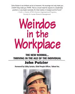 Weirdos in the Workplace: The New Normal...Thriving in the Age of the Individual