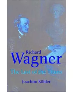 Richard Wagner: The Last Of The Titans