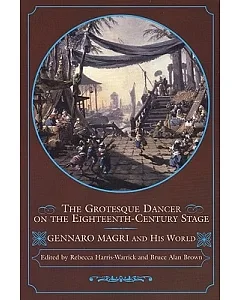 Grotesque Dancer On The Eighteenth-Century Stage: Gennaro Magri And His World