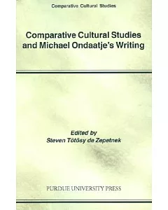 Comparative Cultural Studies And Michael Ondaatje’s Writing