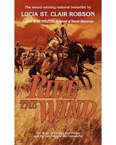Ride the Wind: The story of Cynthia Ann Parker and the Last Days of the Comanche