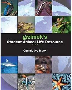 Grzimek’s Student Animal Life Resource: Cumulative Index