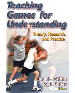 Teaching Games For Understanding: Theory, Research, And Practice