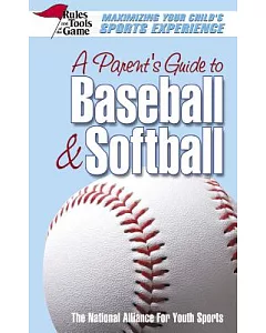 A Parent’s Guide To Baseball & Softball: Maximizing Your Child’s sports Experience