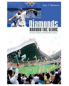 Diamonds Around The Globe: The Encyclopedia Of International Baseball