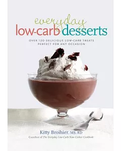 Everyday Low-Carb Desserts: Over 120 Delicious Low-Carb Treats Perfect For Any Occasion