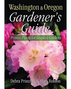 Washington & Oregon Gardner’s Guide: Proven Plants for Inspired Gardens