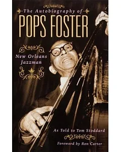 The Autobiography Of pops Foster: New Orleans Jazz Man