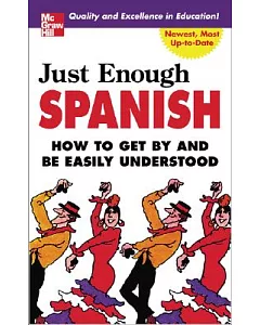 Just Enough Spanish: How to Get by and be Easily Understood