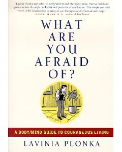 What Are You Afraid Of?: A Body/Mind Guide To Courageous Living