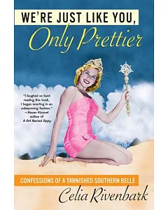 We’re Just Like You, Only Prettier: Confessions Of A Tarnished Southern Belle