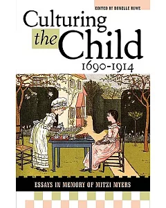 Culturing The Child, 1690-1914: Essays In Honor Of Mitzi Myers