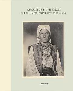 August f. Sherman: Ellis Island Portraits 1905-1920