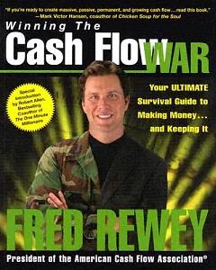 Winning The Cash Flow War: Your Ultimate Survival Guide To Making Money And Keeping It