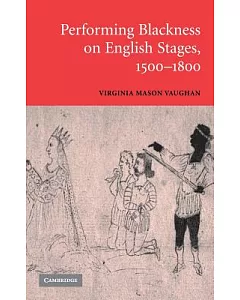 Performing Blackness On English Stages 1500- 1800