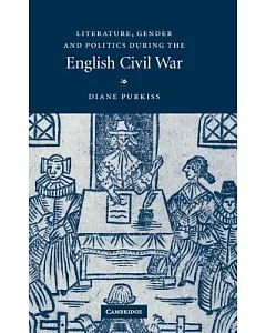 Literature, Gender And Politics During The English Civil War