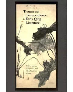 Trauma And Transcendence In Early Qing Literature