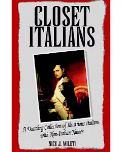Closet Italians: A Dazzling Collection Of Illustrious Italians With Non-italian Names