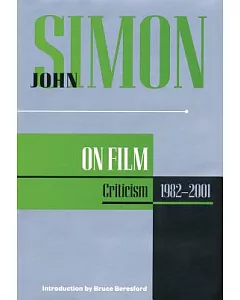 John Simon On Film: Criticism, 1982-2001