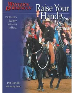 Raise Your Hand If You Love Horses: Pat parelli’s Journey From Zero To Hero