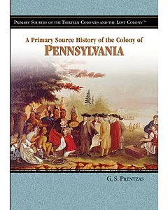 A Primary Source History of the Colony of Pennsylvania