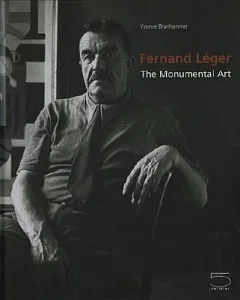 Fernand Leger: The Monumental Art