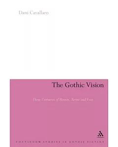 The Gothic Vision: Three Centuries Of Horror, Terror And Fear