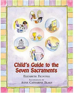 Child’s Guide To The Seven Sacraments