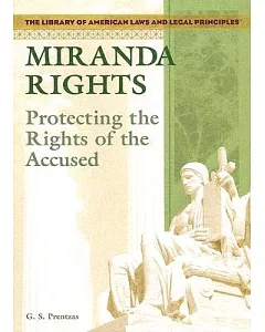 Miranda Rights: Protecting The Rights Of The Accused