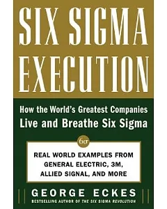 Six Sigma Execution: How The World’s Greatest Companies Live And Breathe Six Sigma