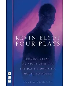 Four Plays: Coming Clean, My Night with Reg, The Day I Stood Still, Mouth to Mouth