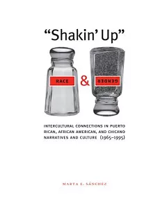Shakin’ Up Race and Gender: Intercultural Connections in Puerto Rican, African American and Chicano Narratives and Culture 1965-