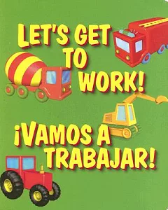 Let’s Get To Work!/Vamos A Trabajar!