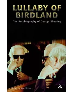 Lullaby Of Birdland: The Autobiography Of George shearing