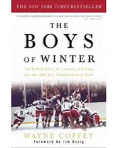 The Boys Of Winter: The Untold Story Of A Coach, A Dream, And The 1980 U.S. Olympic Hockey Team