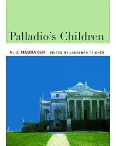 Palladio’s Children: Seven Essays On Everyday Environment And The Architect