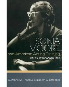 Sonia Moore And American Acting Training: With A Sliver Of Wood In Hand