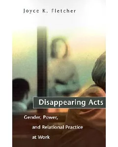 Disappearing Acts: Gender, Power And Relational Practice at Work