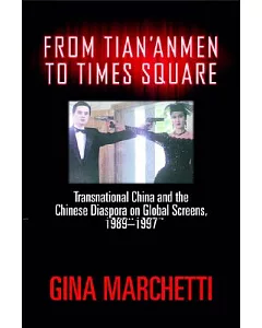 From Tian’anmen to Times Square: Transnational China And the Chinese Diaspora on Global Screens, 1989-1997