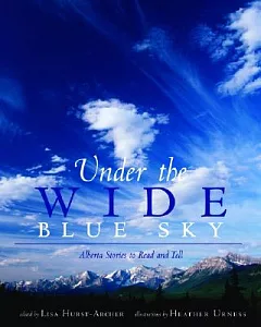 Under the Wide Blue Sky: Alberta Stories to Read And Tell